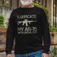 I Lubricate My Ar-15 With Liberal CUM Long Sleeve T-Shirt Gifts for Old Men