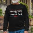 Mean Tweets And Cheap Gas 2024 Pro Trump Long Sleeve T-Shirt Gifts for Old Men