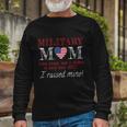 Military Mom I Raised My Hero America American Armed Forces Long Sleeve T-Shirt Gifts for Old Men