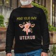Mind Your Own Uterus Pro Choice Rights Feminist Long Sleeve T-Shirt Gifts for Old Men