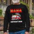 Nana Birthday Crew Fire Truck Birthday Fireman Long Sleeve T-Shirt T-Shirt Gifts for Old Men
