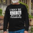 Nerd &8211 I May Be Nerdy But Only Periodically Long Sleeve T-Shirt Gifts for Old Men