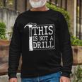 This Is Not A Drill Long Sleeve T-Shirt Gifts for Old Men