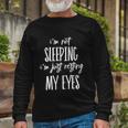 Im Not Sleeping Im Just Resting My Eyes Meaningful Long Sleeve T-Shirt Gifts for Old Men