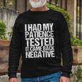 I Had My Patience Tested It Came Back Negative Quotes Tshirt Long Sleeve T-Shirt Gifts for Old Men