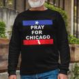 Pray For Chicago Encouragement Distressed Long Sleeve T-Shirt Gifts for Old Men