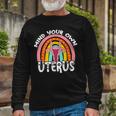 Pro Choice Feminist Reproductive Right Mind Your Own Uterus Long Sleeve T-Shirt Gifts for Old Men
