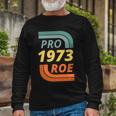 Pro Roe 1973 Roe Vs Wade Pro Choice Tshirt Long Sleeve T-Shirt Gifts for Old Men