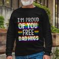 Proud Of You Free Dad Hugs Gay Pride Ally Lgbtq Men Long Sleeve T-Shirt Gifts for Old Men