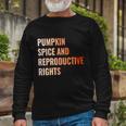 Pumpkin Spice Reproductive Rights Feminist Pro Choice Long Sleeve T-Shirt Gifts for Old Men