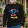 I Put Easter Egg In Basket Pregnancy Announcement Dad Long Sleeve T-Shirt Gifts for Old Men