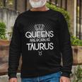 Queens Are Born As Taurus Long Sleeve T-Shirt Gifts for Old Men