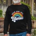 Rainbow Mind Your Own Uterus Pro Choice Feminist Women Meaningful Gif Long Sleeve T-Shirt Gifts for Old Men