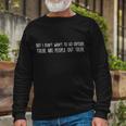 There Are People Outside Meme Long Sleeve T-Shirt Gifts for Old Men