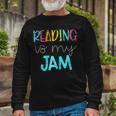Reading Is My Jam Read Teacher Ela Teacher Long Sleeve T-Shirt Gifts for Old Men