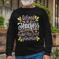 Retired Teachers Make The Best Grandmas Retiree Retirement Long Sleeve T-Shirt Gifts for Old Men