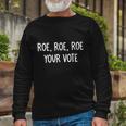 Roe Roe Roe Your Vote Long Sleeve T-Shirt Gifts for Old Men