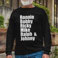 Ronnie Bobby Ricky Mike Ralph And Johnny Tshirt V2 Long Sleeve T-Shirt Gifts for Old Men