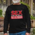 Rude Sex Is Not The Answer Long Sleeve T-Shirt Gifts for Old Men