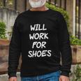 Rude Slogan Joke Humour Will Work For Shoes Tshirt Long Sleeve T-Shirt Gifts for Old Men
