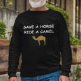 Save A Horse Ride A Camel Long Sleeve T-Shirt Gifts for Old Men