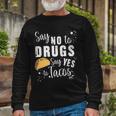 Say No To Drugs Say Yes To Tacos Long Sleeve T-Shirt Gifts for Old Men