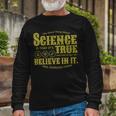 Science Is True Whether You Believe It Or Not Tshirt Long Sleeve T-Shirt Gifts for Old Men