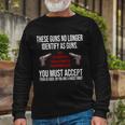These Guns No Longer Identify As Guns Tshirt Long Sleeve T-Shirt Gifts for Old Men