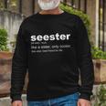 Seester Definition Like A Sister Only Cooler Long Sleeve T-Shirt Gifts for Old Men