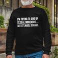 Sexual Innuendo Adult Humor Offensive Gag Long Sleeve T-Shirt Gifts for Old Men