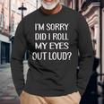 Im Sorry Did I Roll My Eyes Out Loud Men Women Long Sleeve T-Shirt T-shirt Graphic Print Gifts for Old Men