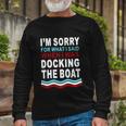 Im Sorry For What I Im Sorry For What I Said When I Was Docking The Boatsaid When I Was Docking The Boat Tshirt Long Sleeve T-Shirt Gifts for Old Men