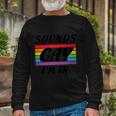 Sounds Gay Im In Pride Month Lbgt Long Sleeve T-Shirt Gifts for Old Men