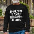 Sugar Spice And Reproductive Rights V2 Long Sleeve T-Shirt Gifts for Old Men