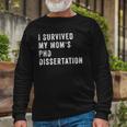 I Survived My Mom&8217S Phd Dissertation Long Sleeve T-Shirt Gifts for Old Men