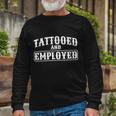 Tattooed And Employed Long Sleeve T-Shirt Gifts for Old Men