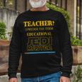 Teacher I Prefer The Term Educational Jedimaster Long Sleeve T-Shirt Gifts for Old Men