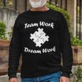 Team Work Dream Work Tshirt Long Sleeve T-Shirt Gifts for Old Men