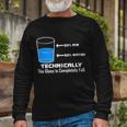 Technically The Glass Is Completely Full Science Long Sleeve T-Shirt Gifts for Old Men