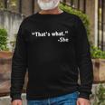 Thats What She Said Long Sleeve T-Shirt Gifts for Old Men