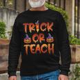 Trick Or Teach Cute Halloween Costume School Teacher Long Sleeve T-Shirt Gifts for Old Men