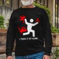 I Tried It At Home Humor Tshirt Long Sleeve T-Shirt Gifts for Old Men