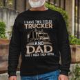 Trucker Trucker And Dad Quote Semi Truck Driver Mechanic _ V3 Long Sleeve T-Shirt Gifts for Old Men