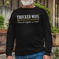 Trucker Trucker Wife Shirts Struggle Is Real Shirt Long Sleeve T-Shirt Gifts for Old Men