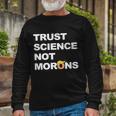 Trust Science Not Morons Tshirt V2 Long Sleeve T-Shirt Gifts for Old Men