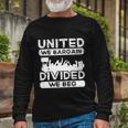 United We Bargain Divided We Beg Labor Day Union Worker V3 Long Sleeve T-Shirt Gifts for Old Men