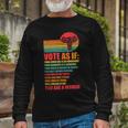 Vote As If Pro Choice Reproductive Rights Long Sleeve T-Shirt Gifts for Old Men