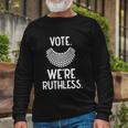 Vote Were Ruthless Defend Roe Vs Wade Long Sleeve T-Shirt Gifts for Old Men