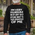 Im Very Vulnerable Rn If Any Bad Bitches Want To Take Long Sleeve T-Shirt Gifts for Old Men