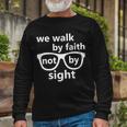 Walk By Faith Not By Sight Christian Tshirt Long Sleeve T-Shirt Gifts for Old Men